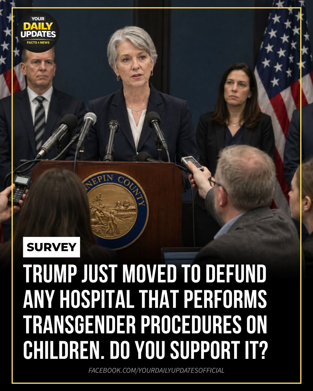 TRUMP JUST MOVED TO DEFUND ANY HOSPITAL THAT PERFORMS TRANSGENDER PROCEDURES ON CHILDREN. DO YOU SUPPORT IT?