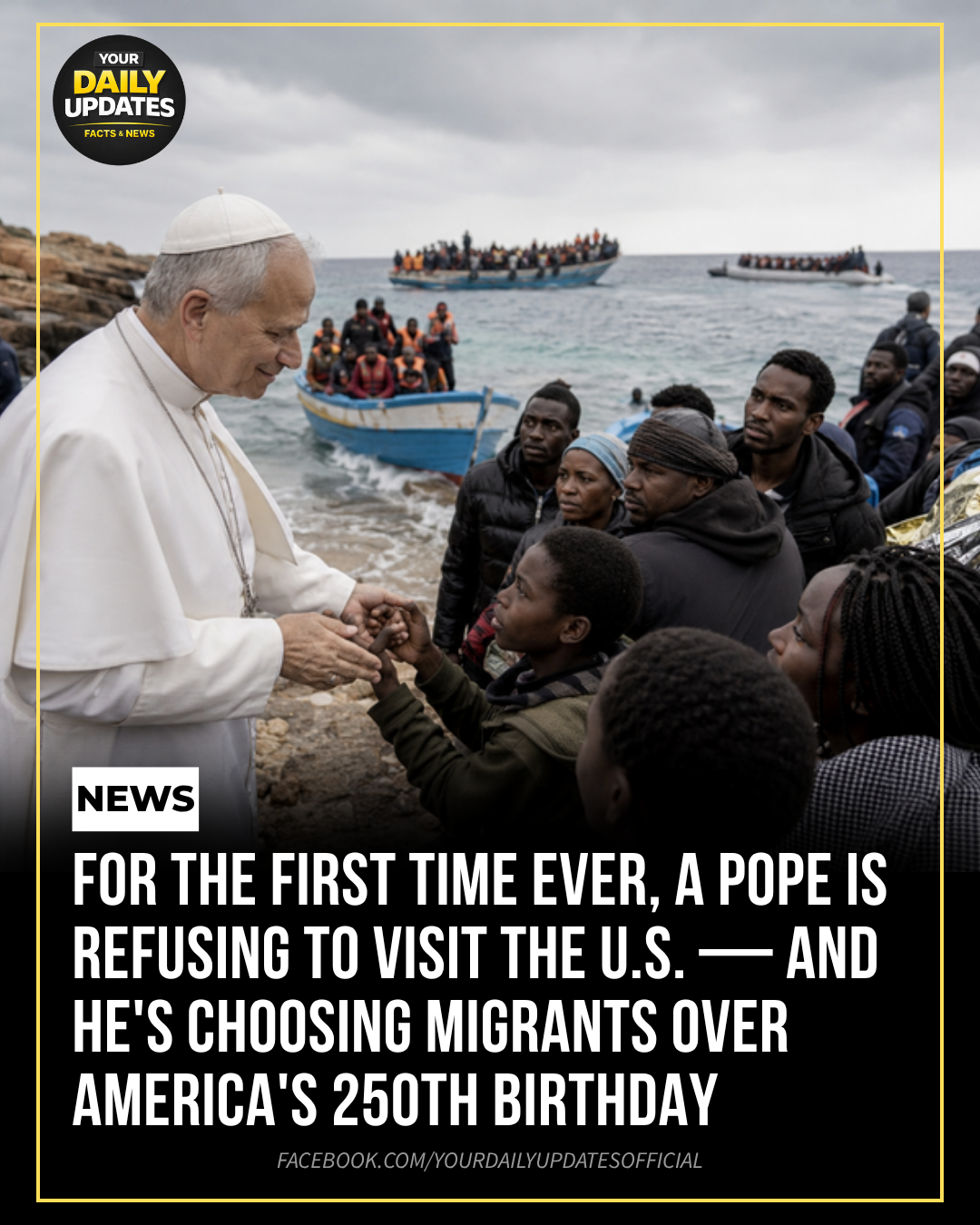 For the First Time Ever, a Pope Is Refusing to Visit the U.S. — and He’s Choosing Migrants Over America’s 250th Birthday